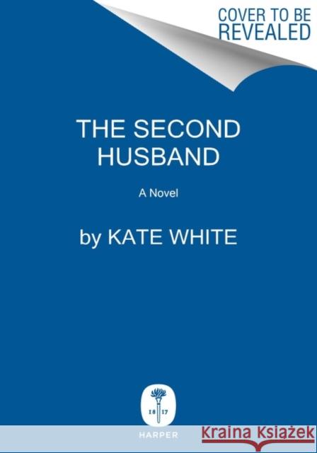 Second Husband: A Novel Kate White 9780063246195 HarperCollins