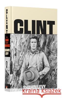 Clint: The Man and the Movies Shawn Levy 9780063251021