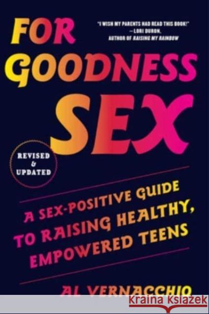 For Goodness Sex: A Sex-Positive Guide to Raising Healthy, Empowered Teens Al Vernacchio 9780063251298 HarperCollins