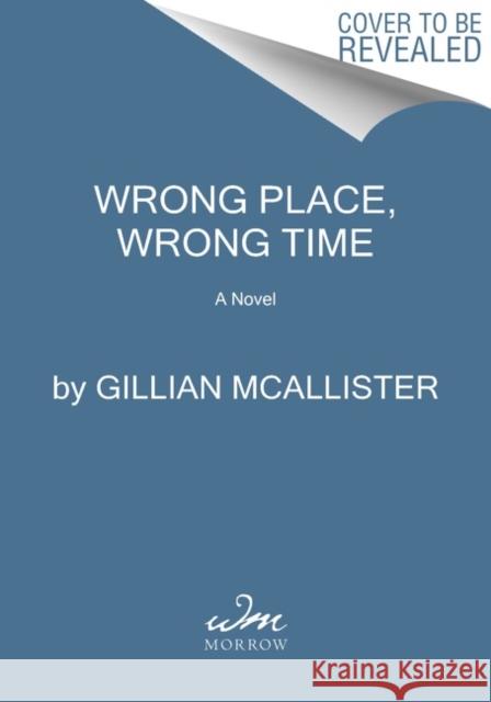 Wrong Place Wrong Time McAllister, Gillian 9780063252349 William Morrow & Company