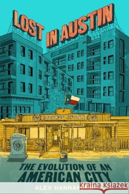 Lost in Austin: The Evolution of an American City Alex Hannaford 9780063253025