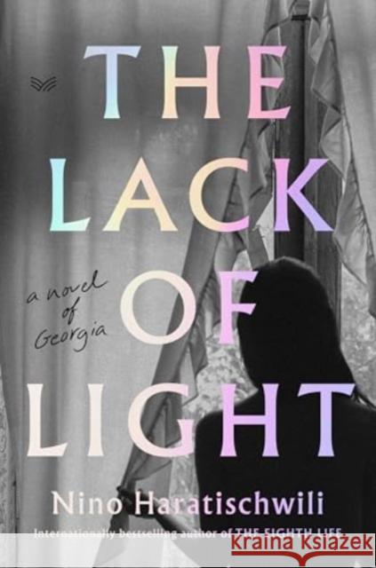 The Lack of Light: A Novel of Georgia Nino Haratischwili 9780063253612