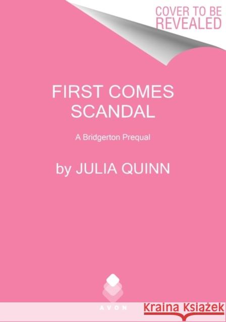 First Comes Scandal: A Bridgerton Prequel Quinn, Julia 9780063253940 Avon Books