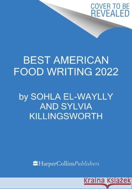 The Best American Food Writing 2022 El-Waylly, Sohla 9780063254411 HarperCollins Publishers Inc