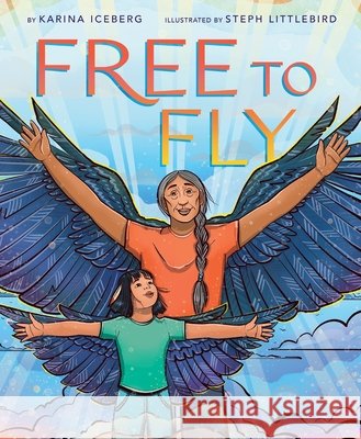 Free to Fly Karina Iceberg Steph Littlebird 9780063254909