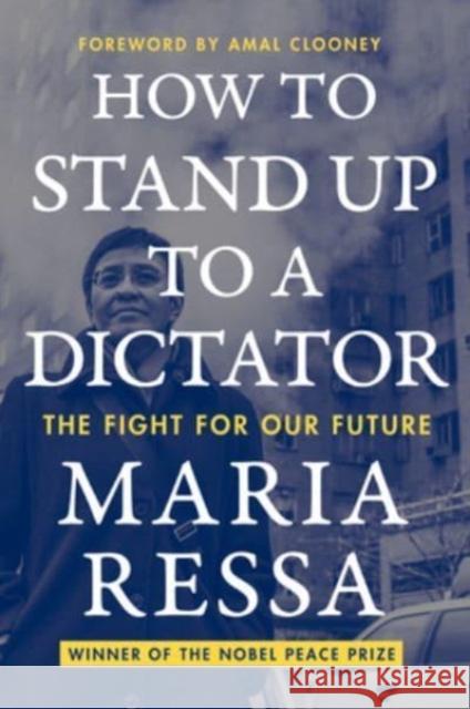 How to Stand Up to a Dictator: The Fight for Our Future Maria Ressa 9780063257528 HarperCollins