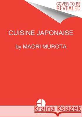 Simply Japanese: 100 Authentic Recipes for Easy Home Cooking Maori Murota 9780063259744 Harper Design