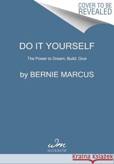Kick Up Some Dust: Lessons on Thinking Big, Giving Back, and Doing It Yourself Marcus, Bernie 9780063259928 William Morrow & Company