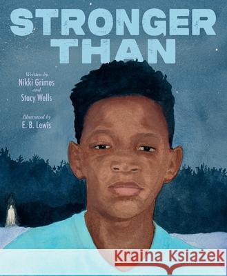 Stronger Than Nikki Grimes E. B. Lewis Stacy Wells 9780063264755