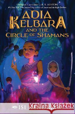 Adia Kelbara and the Circle of Shamans Isi Hendrix 9780063266339