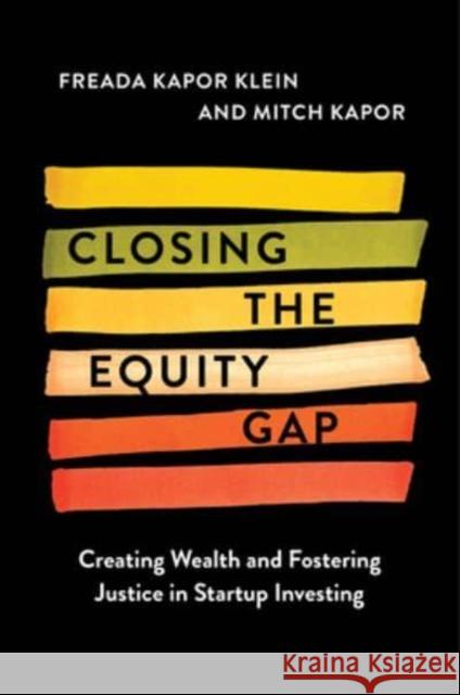 Closing the Equity Gap: Creating Wealth and Fostering Justice in Startup Investing Mitchell Kapor 9780063268517 HarperCollins Publishers Inc