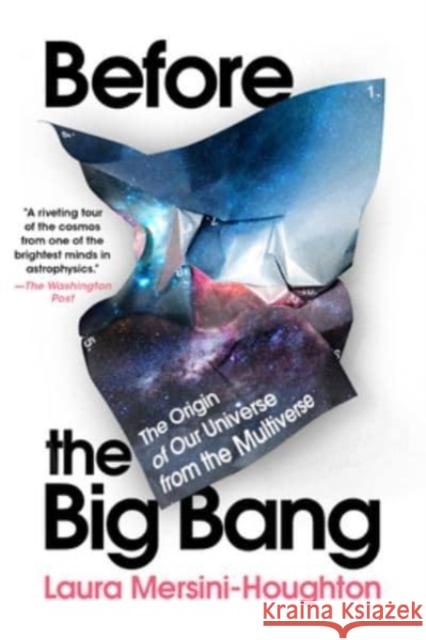 Before the Big Bang: The Origin of Our Universe from the Multiverse Laura Mersini-Houghton 9780063268524 Mariner Books