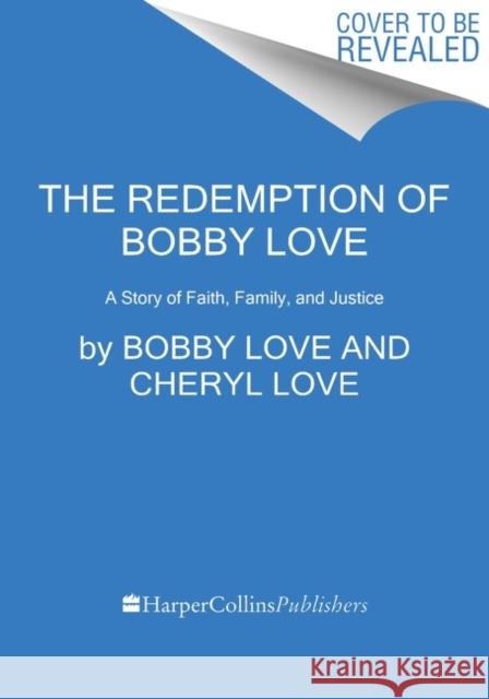 Redemption of Bobby Love: A Story of Faith, Family, and Justice Cheryl Love 9780063269071 HarperCollins