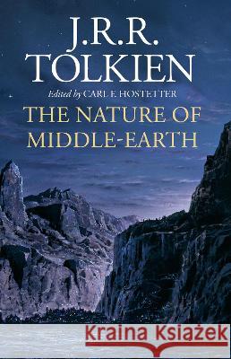 The Nature of Middle-Earth J. R. R. Tolkien Carl F. Hostetter 9780063269606 William Morrow & Company
