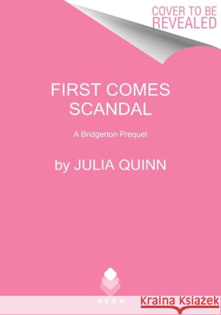 First Comes Scandal: A Bridgerton Prequel Julia Quinn 9780063270114 HarperCollins