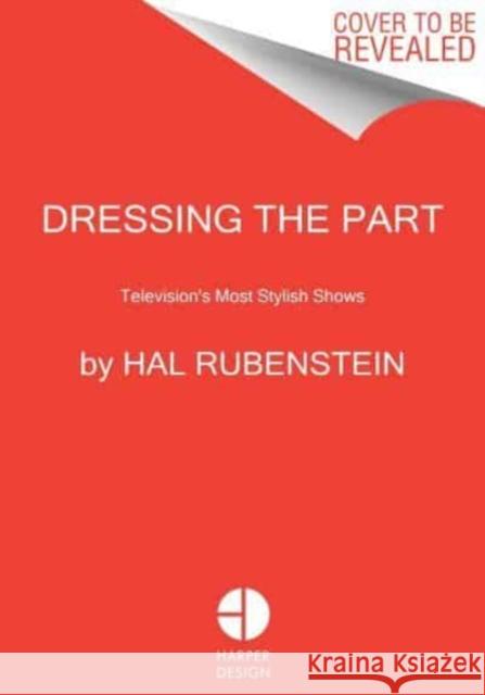 Dressing the Part: Television's Most Stylish Shows  9780063272590 HarperCollins Publishers Inc