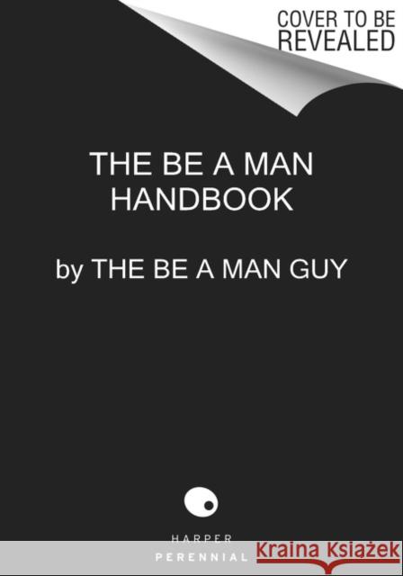 Be a Man: The Ultimate Guide The Be a Man Guy 9780063272675 HarperCollins Publishers Inc
