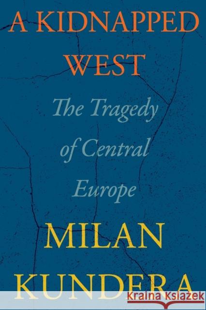 A Kidnapped West: The Tragedy of Central Europe Milan Kundera Linda Asher 9780063272958 Harper