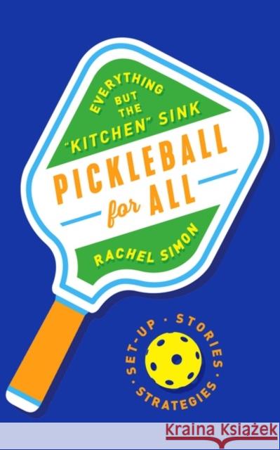 Pickleball for All: Everything But the Kitchen Sink Simon, Rachel 9780063273047