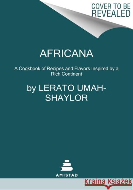 Africana: More than 100 Recipes and Flavors Inspired by a Rich Continent Lerato Umah-Shaylor 9780063277496 Amistad Press