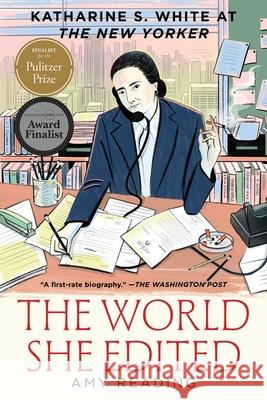 The World She Edited: Katharine S. White at the New Yorker Amy Reading 9780063278578 Mariner Books