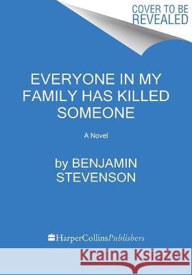 Everyone in My Family Has Killed Someone Benjamin Stevenson 9780063279032 Mariner Books