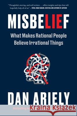 Misbelief: What Makes Rational People Believe Irrational Things Dan Ariely 9780063280434 Harper Perennial