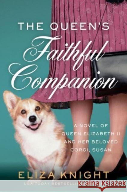 The Queen's Faithful Companion: A Novel of Queen Elizabeth II and Her Beloved Corgi, Susan Eliza Knight 9780063281011
