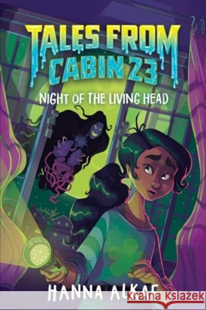 Tales from Cabin 23: Night of the Living Head Hanna Alkaf 9780063283947 HarperCollins