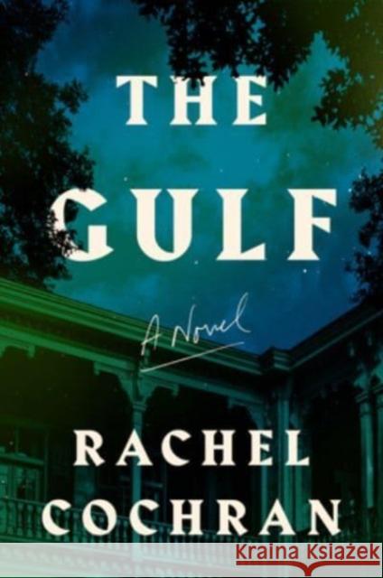 The Gulf: A Novel Rachel Cochran 9780063284128