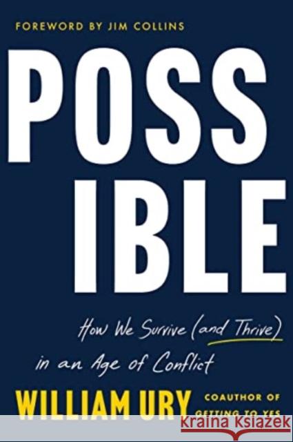 Possible: How We Survive (and Thrive) in an Age of Conflict William Ury 9780063286900 HarperCollins Publishers Inc