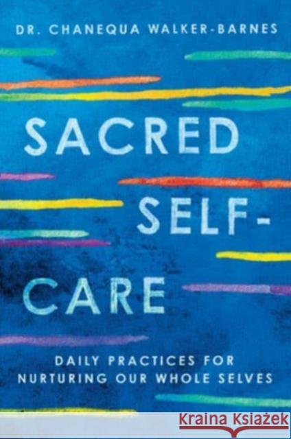 Sacred Self-Care: Daily Practices for Nurturing Our Whole Selves Chanequa Walker-Barnes 9780063287136 HarperCollins