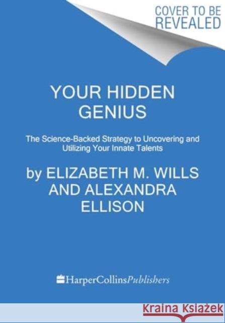 Your Hidden Genius: The Science-Backed Strategy to Uncovering and Harnessing Your Innate Talents Alex Ellison 9780063289871 Harvest Publications