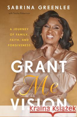 Grant Me Vision: A Journey of Family, Faith, and Forgiveness Sabrina Greenlee 9780063291232 Harper