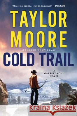 Cold Trail: A Garrett Kohl Novel Taylor Moore 9780063292468