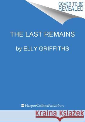 The Last Remains Elly Griffiths 9780063292901 Mariner Books