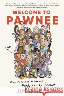 Welcome to Pawnee: Stories of Friendship, Waffles, and Parks and Recreation Jim O'Heir 9780063293502 William Morrow & Company