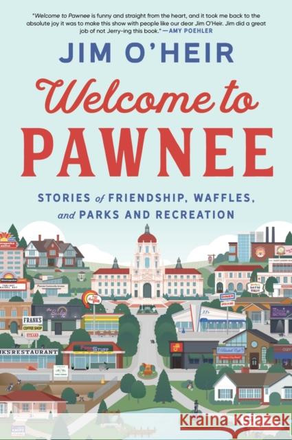 Welcome to Pawnee: Stories of Friendship, Waffles, and Parks and Recreation Jim O'Heir 9780063293519 William Morrow & Company