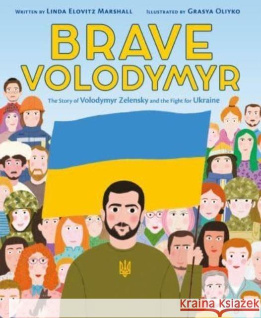 Brave Volodymyr: The Story of Volodymyr Zelensky and the Fight for Ukraine Linda Elovitz Marshall Grasya Oliyko 9780063294141 Quill Tree Books