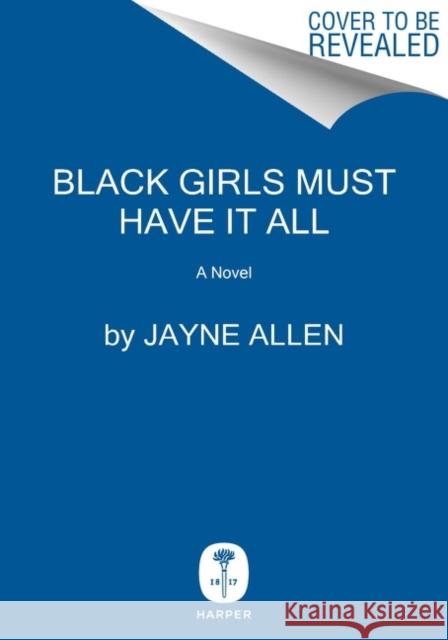 Black Girls Must Have It All: A Novel Jayne Allen 9780063296640