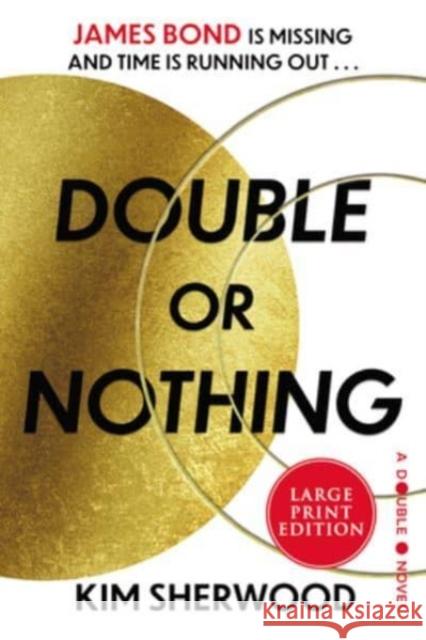 Double or Nothing: James Bond is missing and time is running out Kim Sherwood 9780063297180 HarperCollins