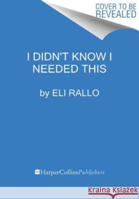 I Didn't Know I Needed This: The New Rules for Flirting, Feeling, and Finding Yourself Eli Rallo 9780063298460 Harvest Publications