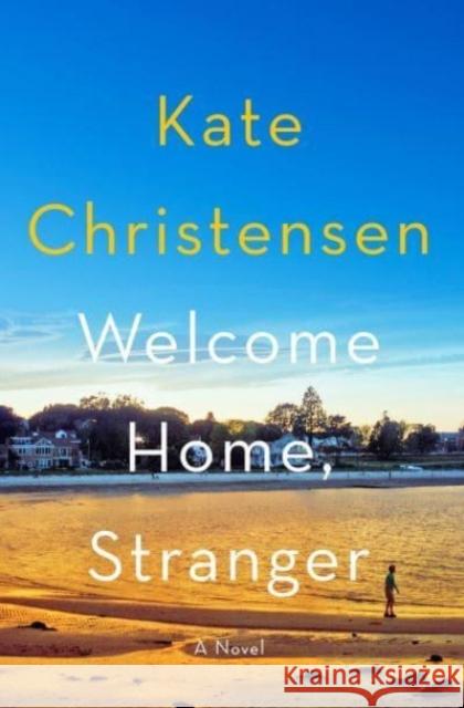 Welcome Home, Stranger: A Novel Kate Christensen 9780063299702 HarperCollins Publishers Inc