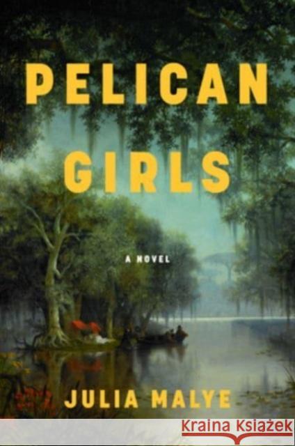 Pelican Girls: A Novel Julia Malye 9780063299757 HarperCollins