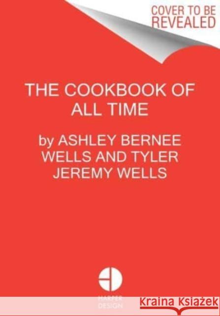 The Cookbook of All Time: Recipes, Stories, and Cooking Advice from a Neighborhood Restaurant Tyler Jeremy Wells 9780063299931