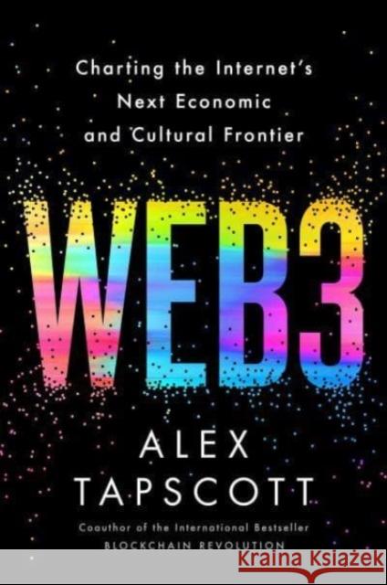 Web3: Charting the Internet's Next Economic and Cultural Frontier Alex Tapscott 9780063299955 HarperCollins Publishers Inc
