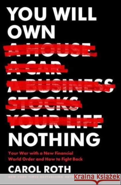 You Will Own Nothing: Your War with a New Financial World Order and How to Fight Back Carol Roth 9780063304932 HarperCollins Publishers Inc