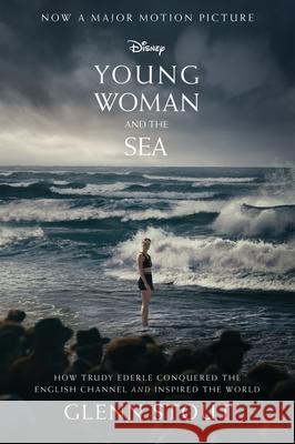 Young Woman and the Sea: How Trudy Ederle Conquered the English Channel and Inspired the World Glenn Stout 9780063305397 HarperCollins Publishers Inc