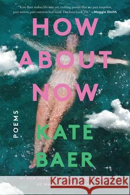 How about Now: Poems Kate Baer 9780063306080 Harper Perennial