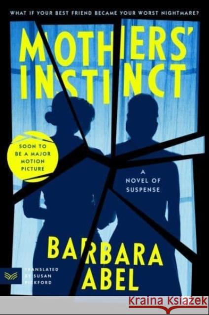 Mothers' Instinct: A Novel of Suspense Abel, Barbara 9780063306318 Harpervia